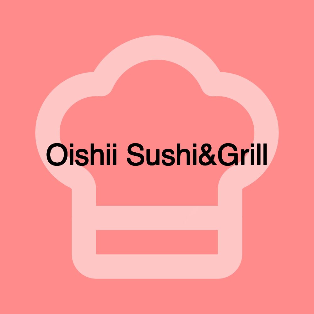 Oishii Sushi&Grill