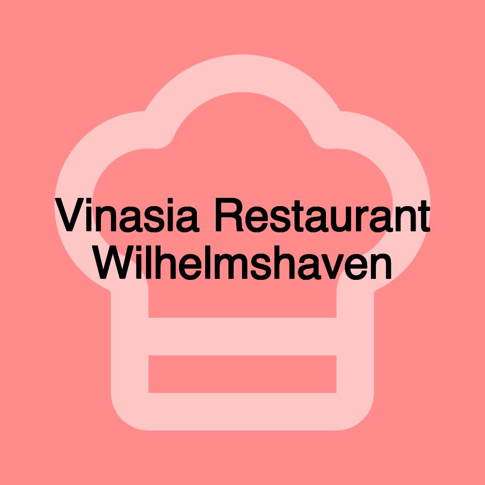 Vinasia Restaurant Wilhelmshaven