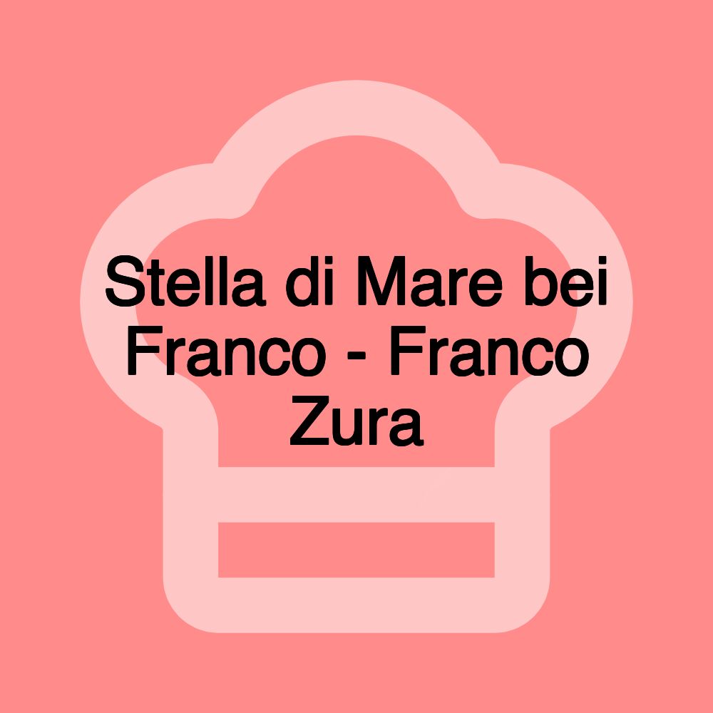 Stella di Mare bei Franco - Franco Zura