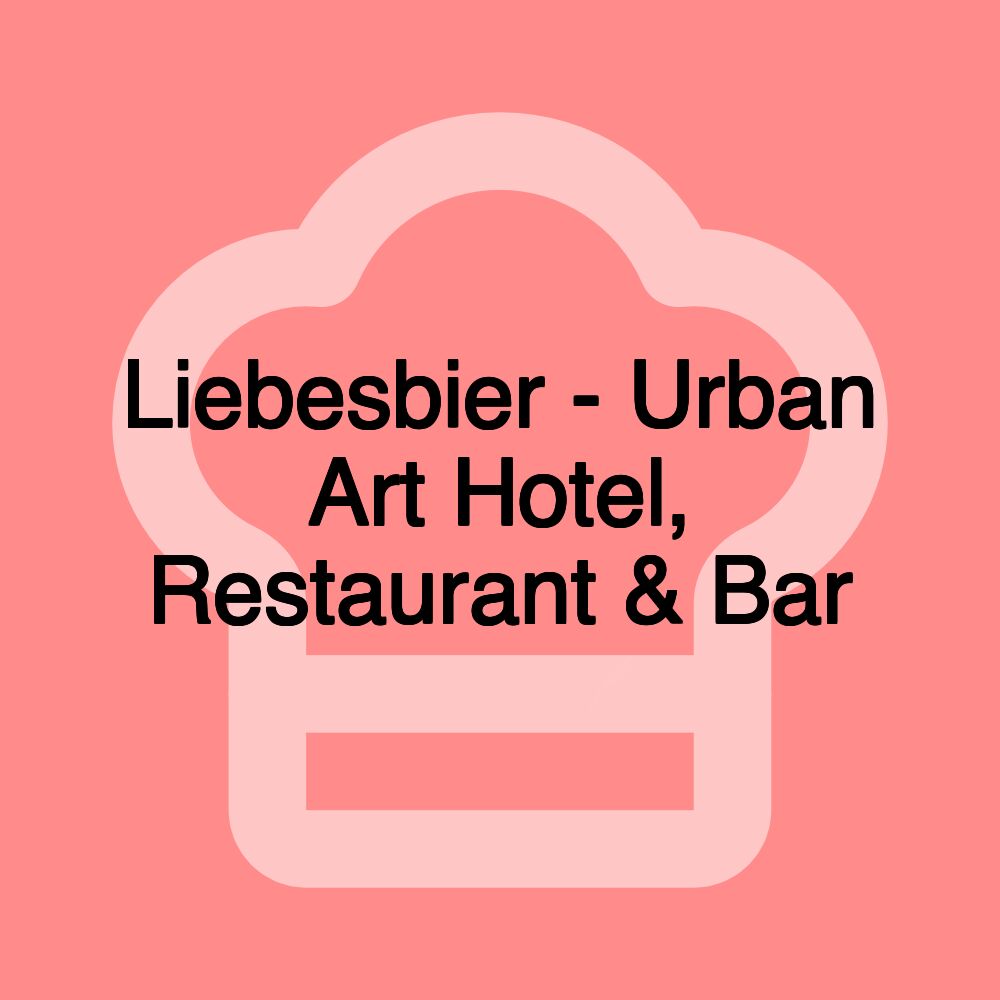 Liebesbier - Urban Art Hotel, Restaurant & Bar