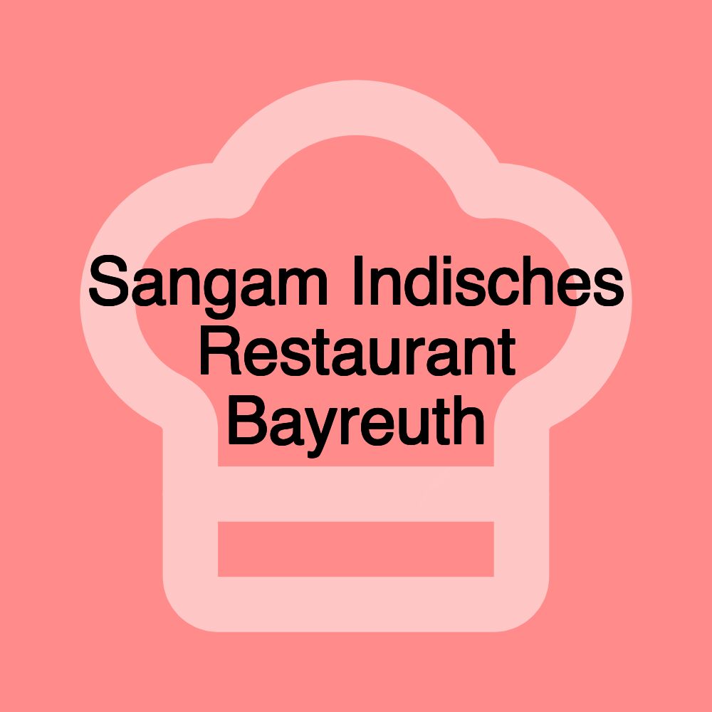 Sangam Indisches Restaurant Bayreuth