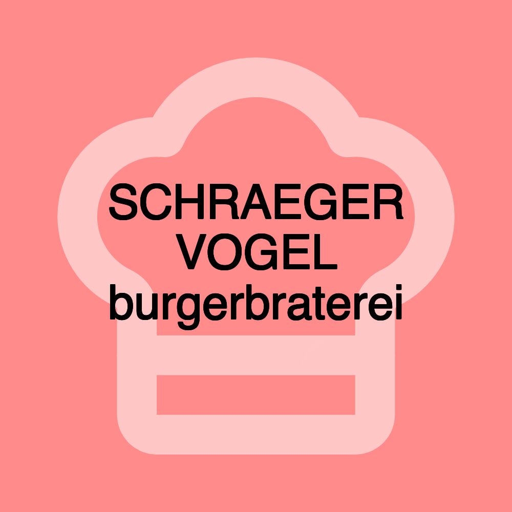 SCHRAEGER VOGEL burgerbraterei