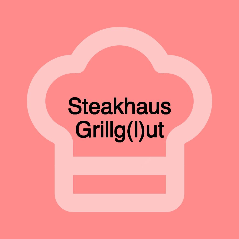 Steakhaus Grillg(l)ut