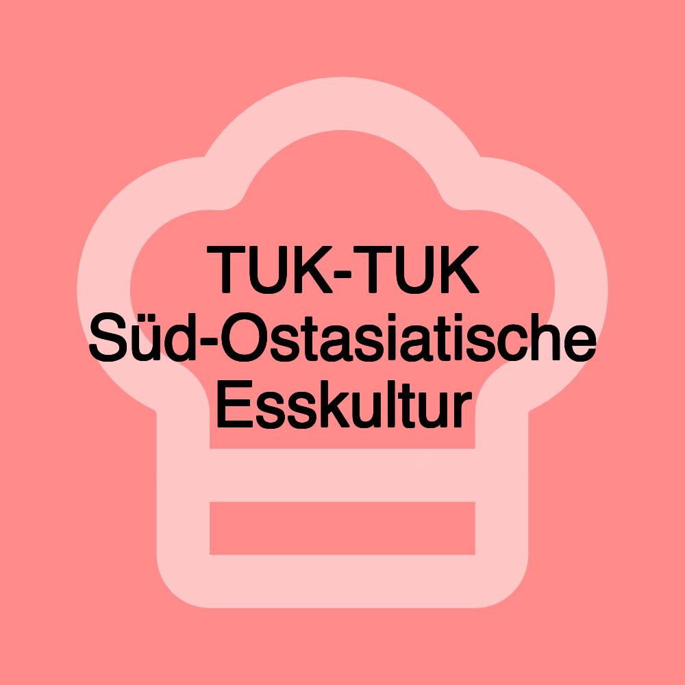 TUK-TUK Süd-Ostasiatische Esskultur