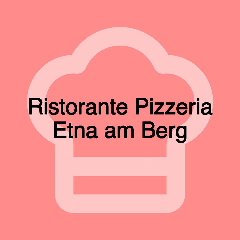 Ristorante Pizzeria Etna am Berg