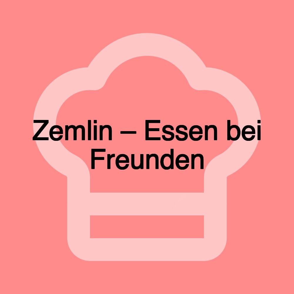 Zemlin – Essen bei Freunden