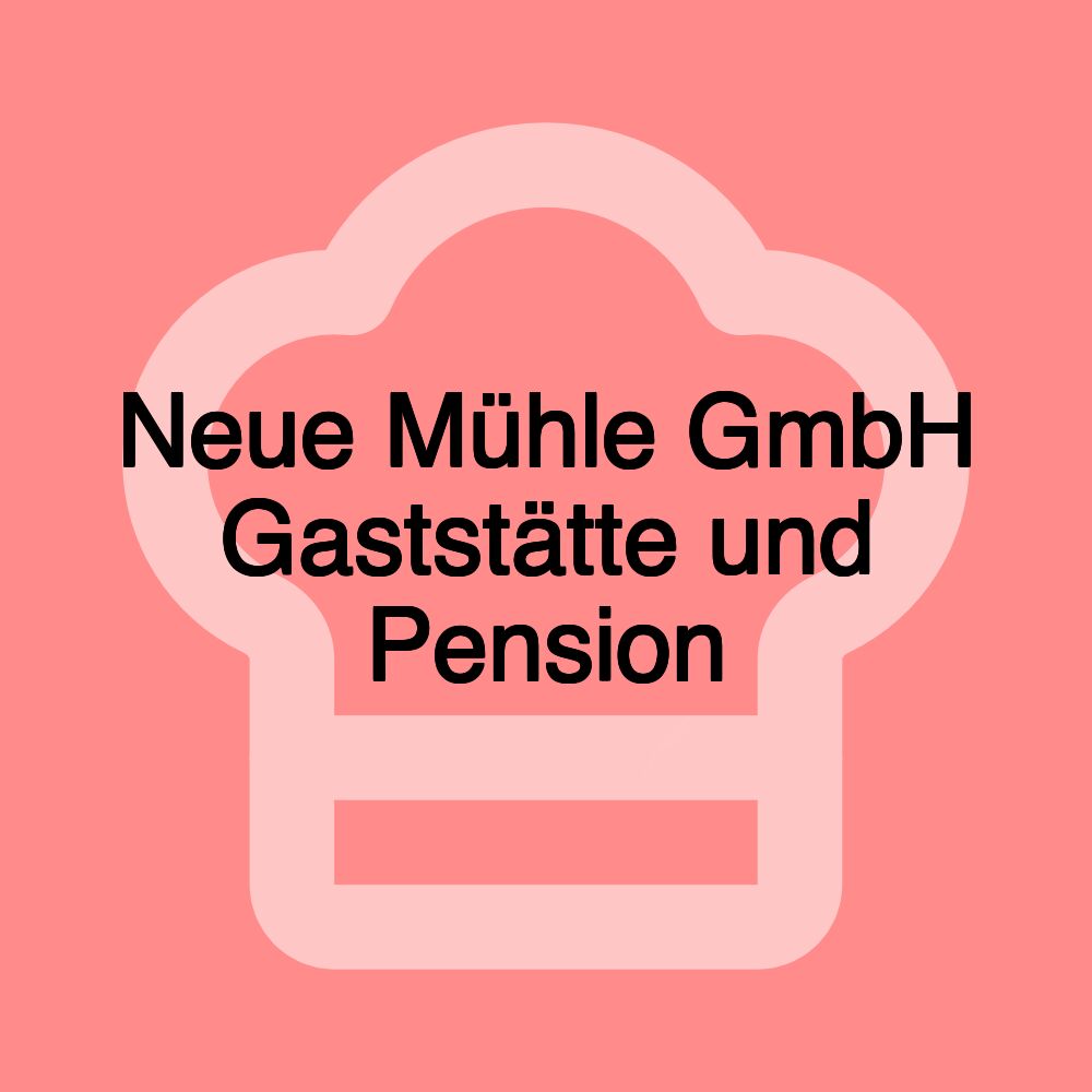 Neue Mühle GmbH Gaststätte und Pension