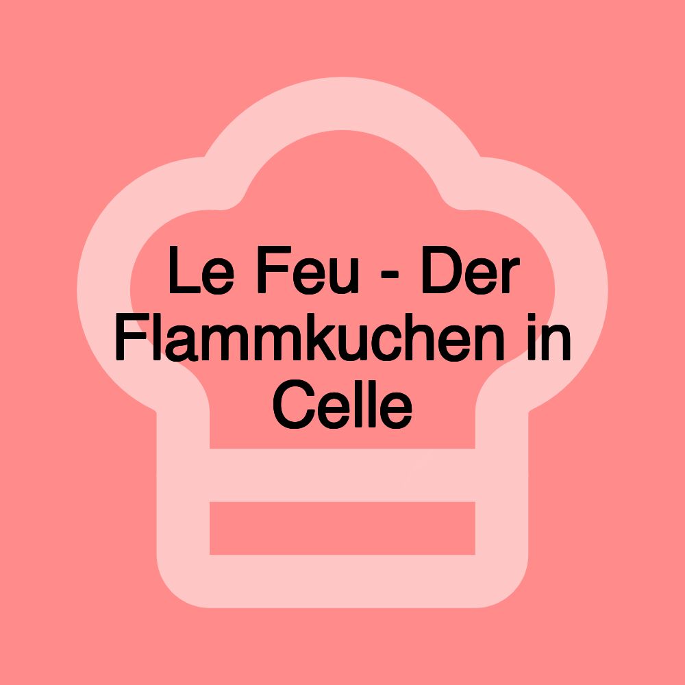 Le Feu - Der Flammkuchen in Celle