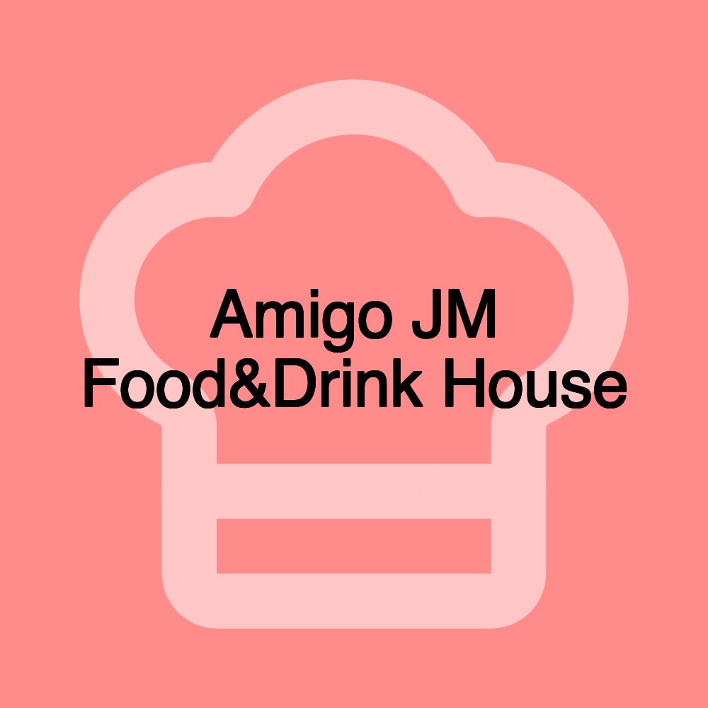 Amigo JM Food&Drink House