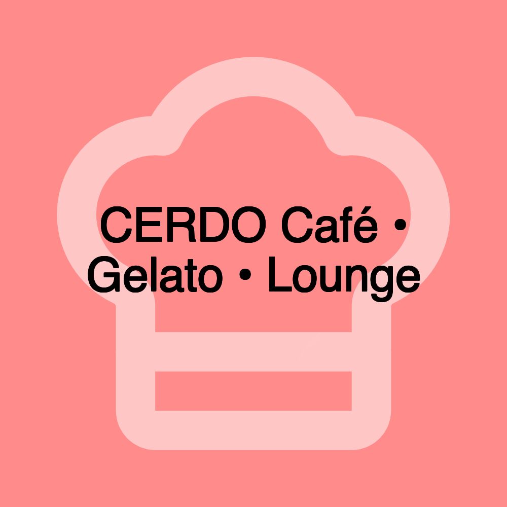 CERDO Café • Gelato • Lounge