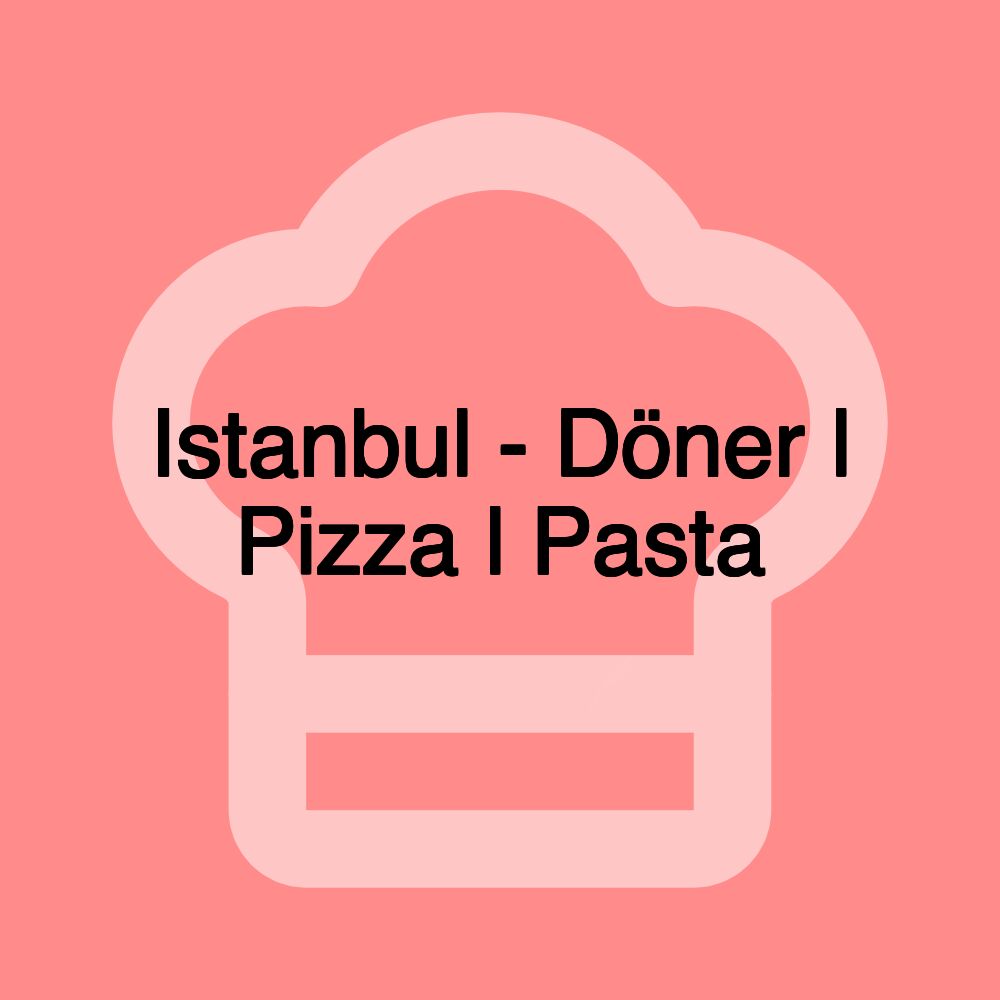 Istanbul - Döner l Pizza l Pasta