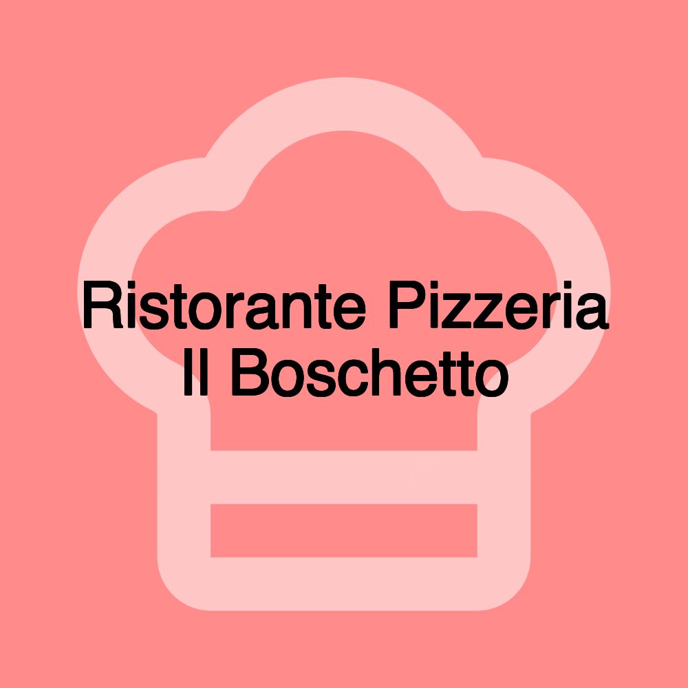 Ristorante Pizzeria Il Boschetto