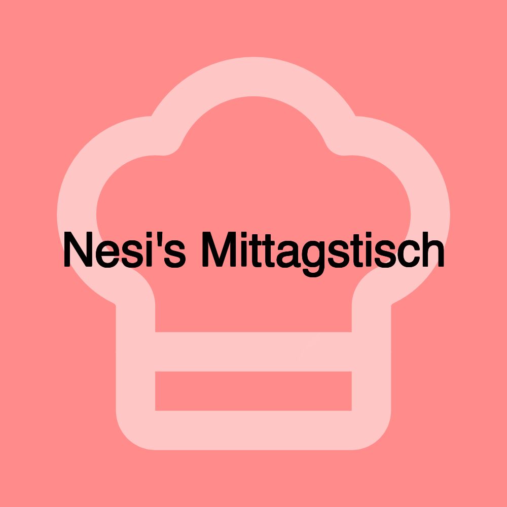 Nesi's Mittagstisch