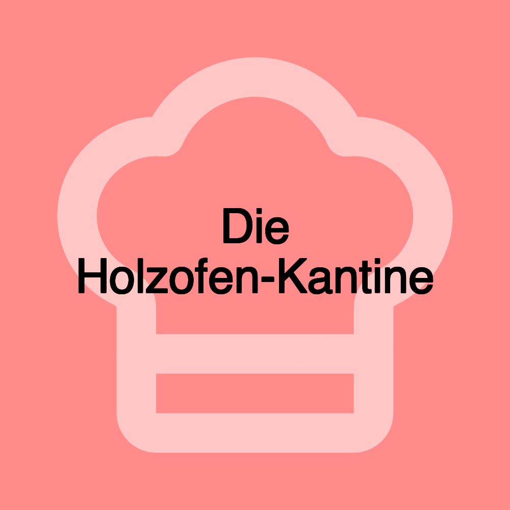 Die Holzofen-Kantine