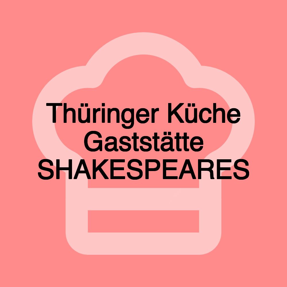 Thüringer Küche Gaststätte SHAKESPEARES