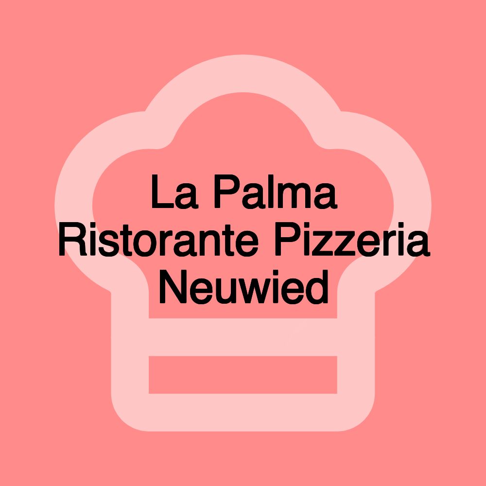 La Palma Ristorante Pizzeria Neuwied