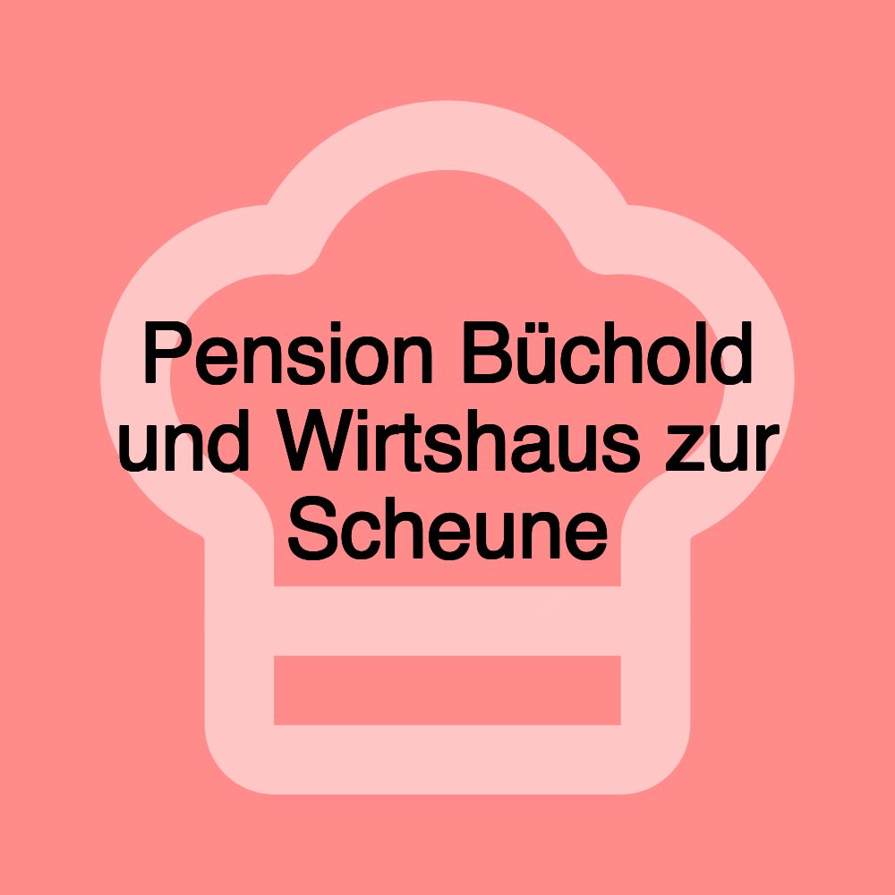 Pension Büchold und Wirtshaus zur Scheune