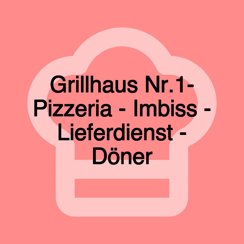 Grillhaus Nr.1- Pizzeria - Imbiss - Lieferdienst - Döner