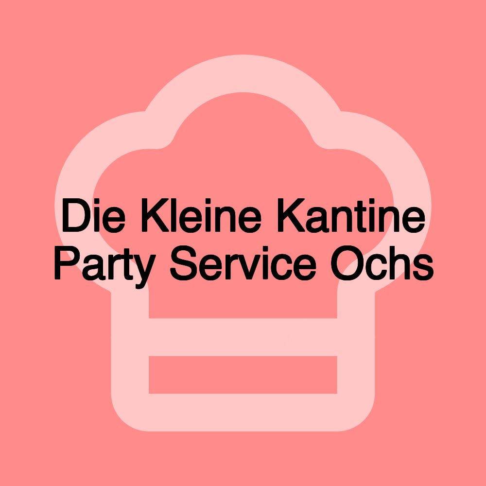 Die Kleine Kantine Party Service Ochs