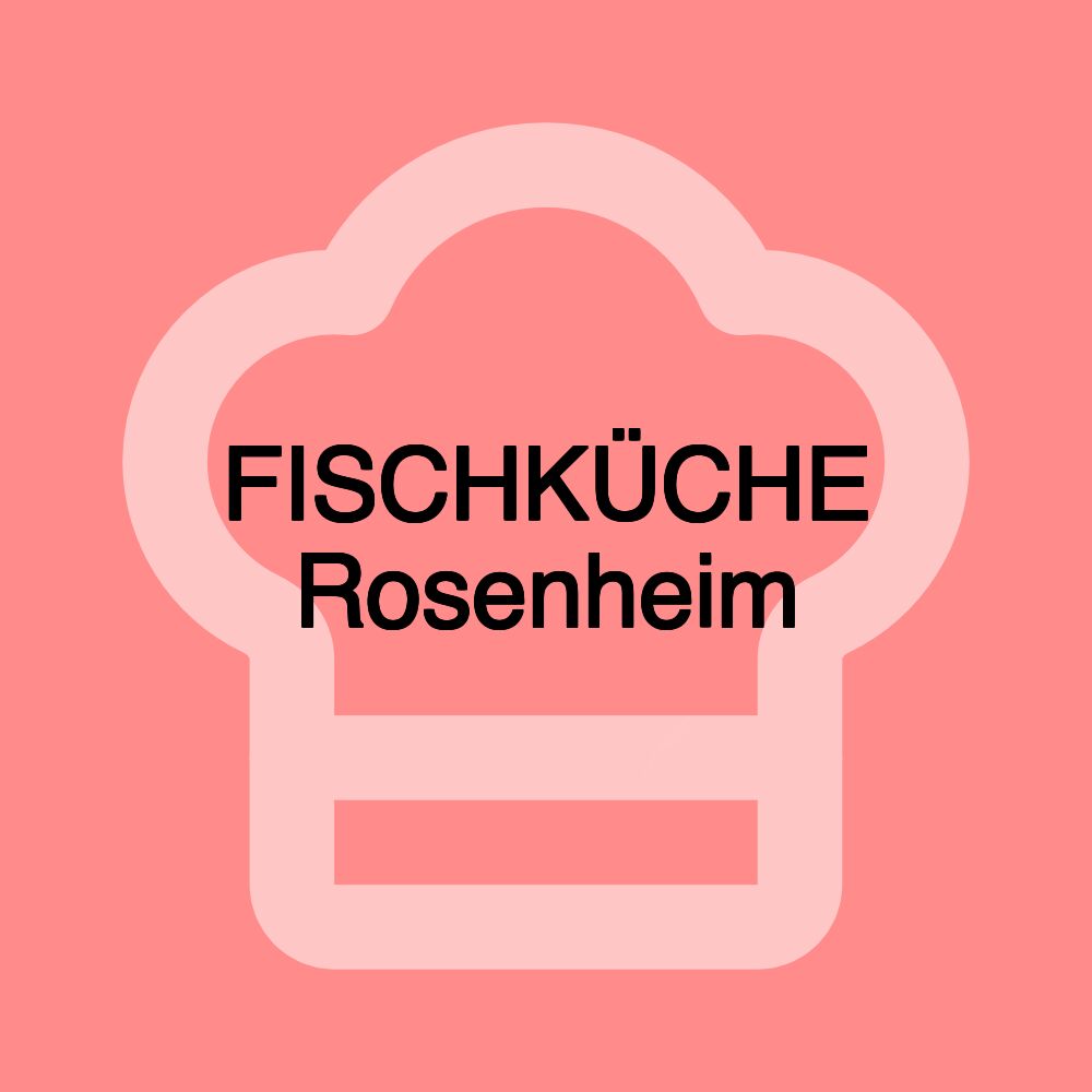 FISCHKÜCHE Rosenheim