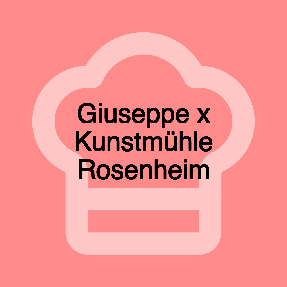 Giuseppe x Kunstmühle Rosenheim