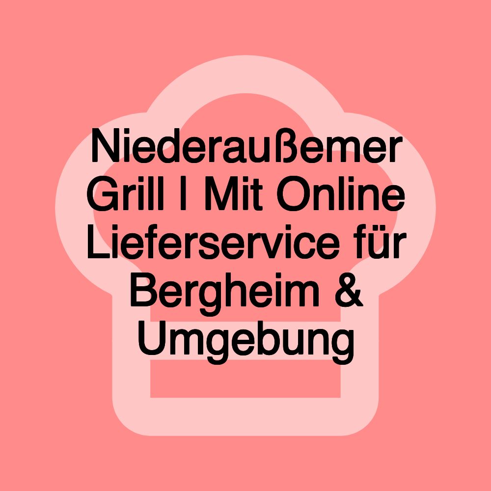 Niederaußemer Grill | Mit Online Lieferservice für Bergheim & Umgebung