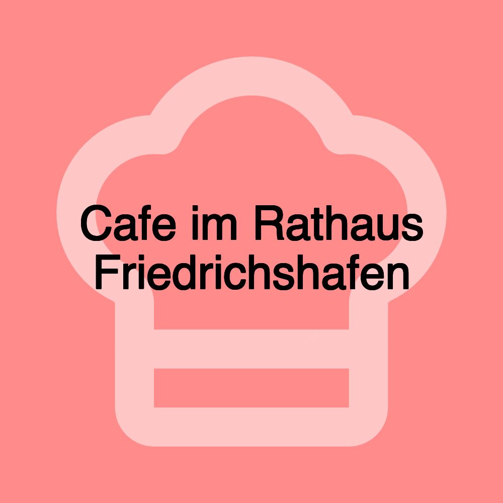 Cafe im Rathaus Friedrichshafen