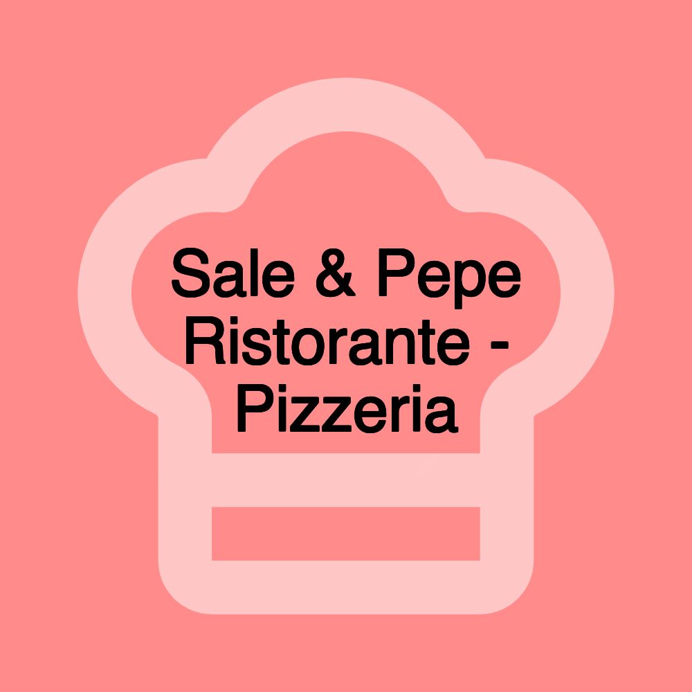 Sale & Pepe Ristorante - Pizzeria