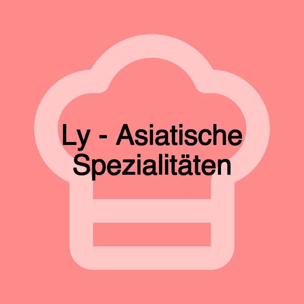 Ly - Asiatische Spezialitäten