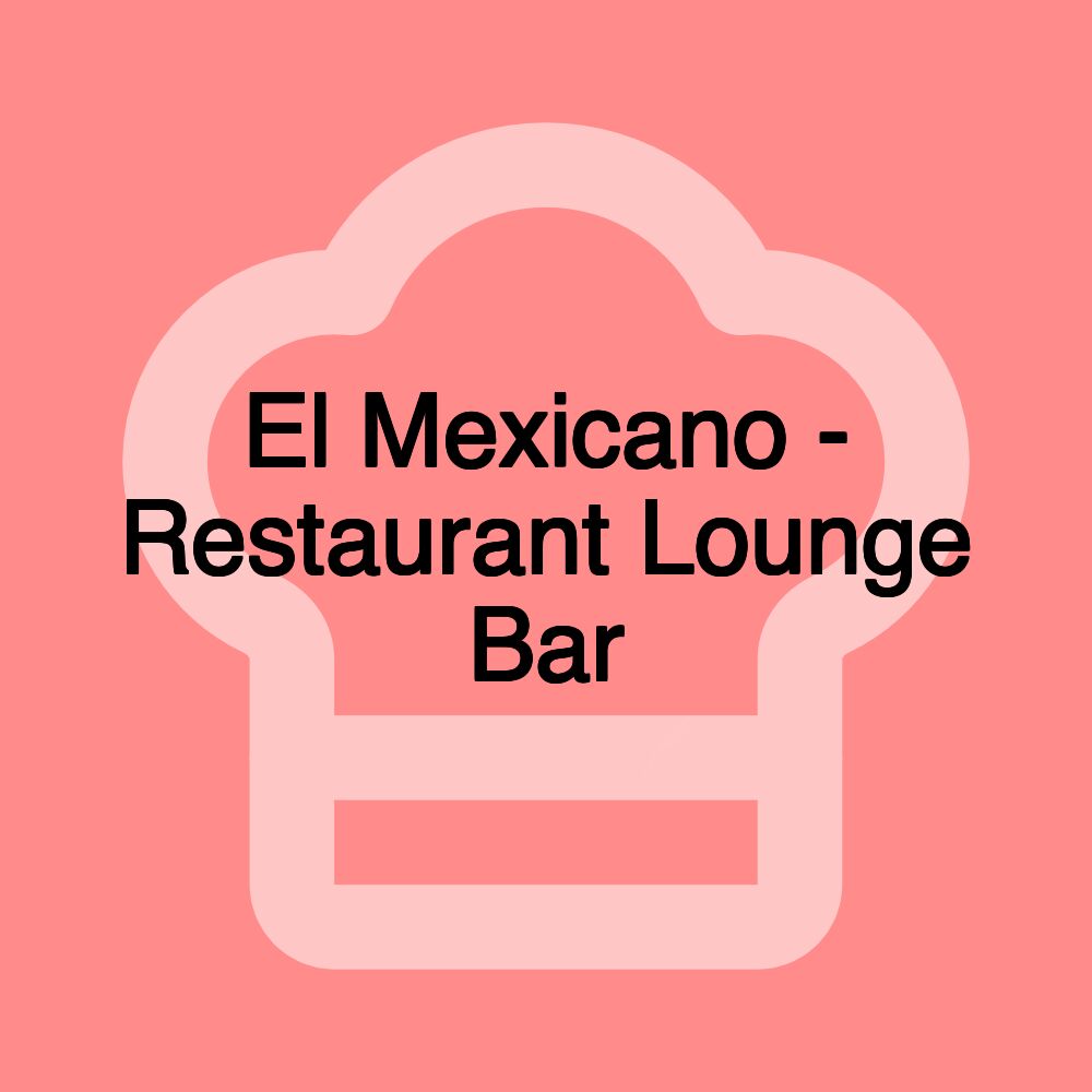 El Mexicano - Restaurant Lounge Bar