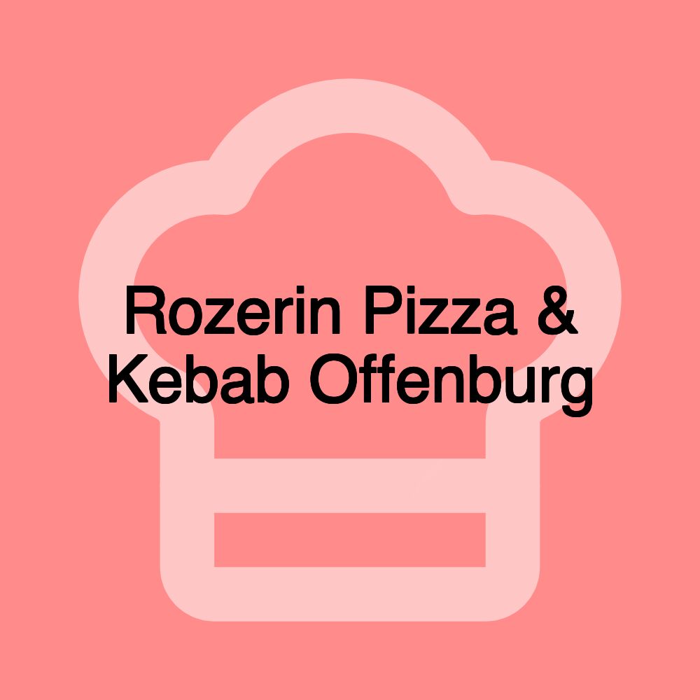 Rozerin Pizza & Kebab Offenburg