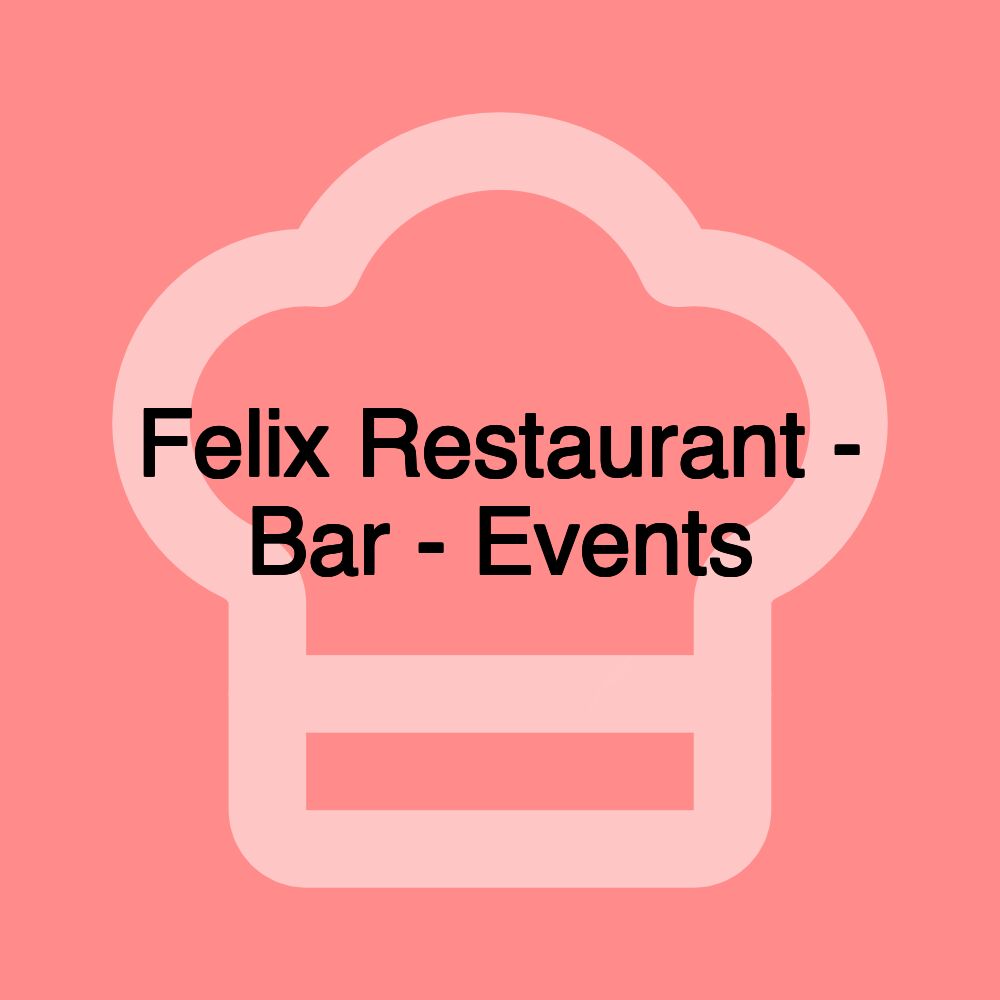 Felix Restaurant - Bar - Events