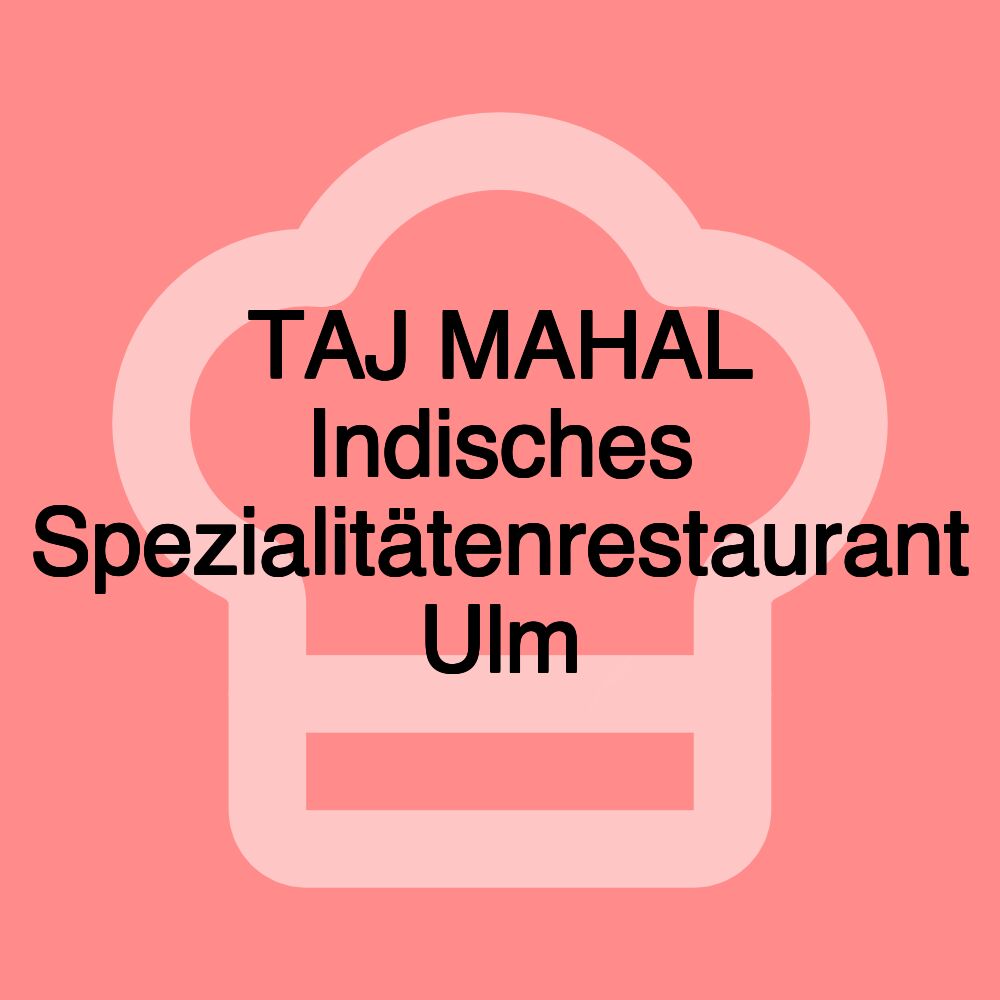 TAJ MAHAL Indisches Spezialitätenrestaurant Ulm