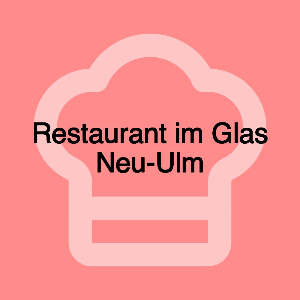 Restaurant im Glas Neu-Ulm