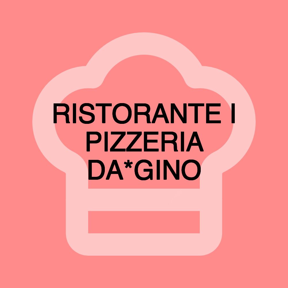 RISTORANTE I PIZZERIA DA*GINO