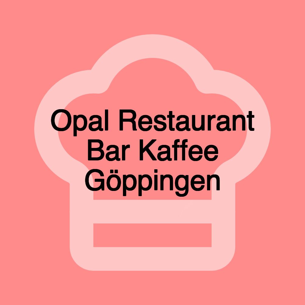 Opal Restaurant Bar Kaffee Göppingen