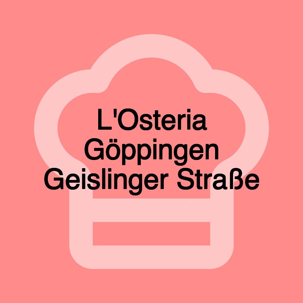 L'Osteria Göppingen Geislinger Straße