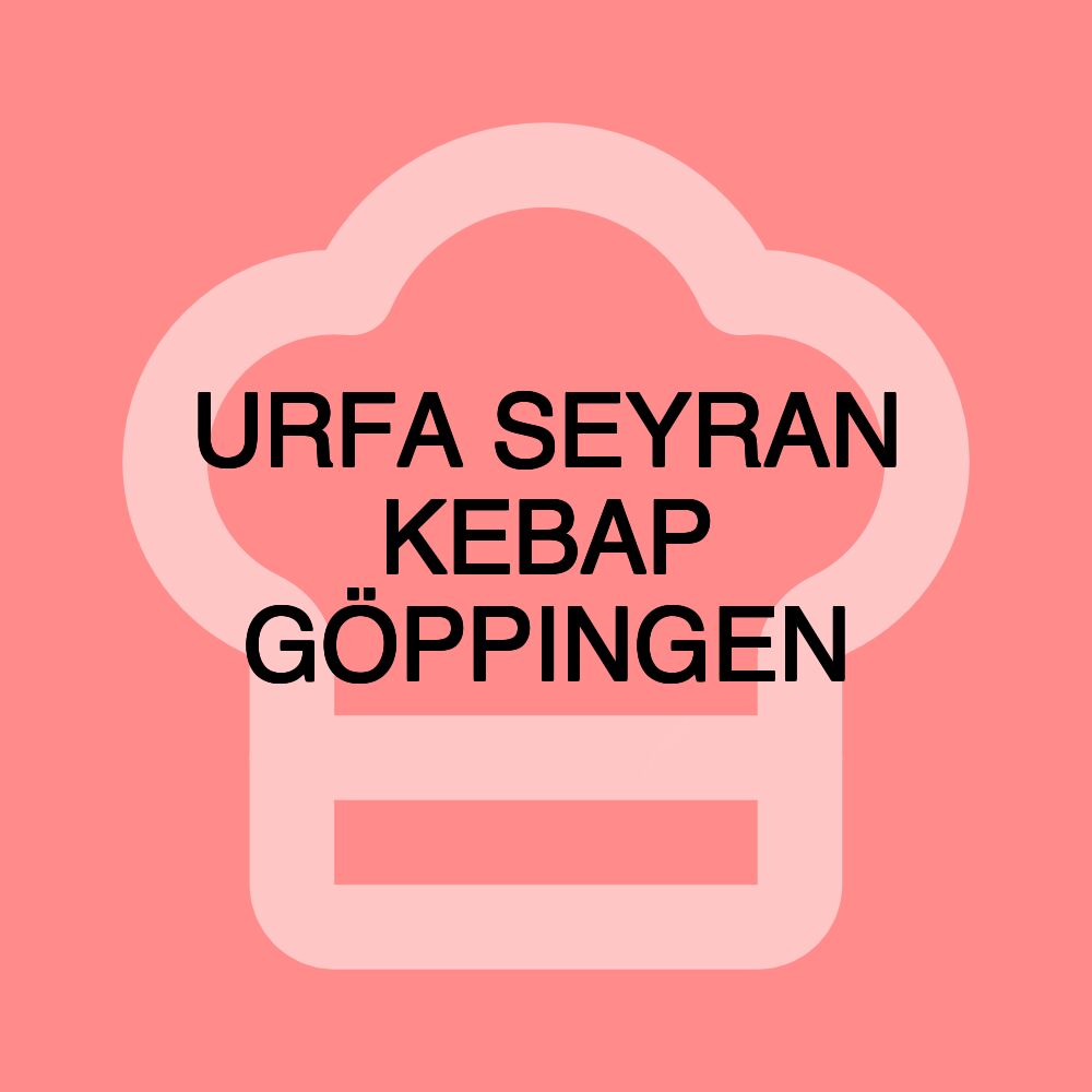 URFA SEYRAN KEBAP GÖPPINGEN