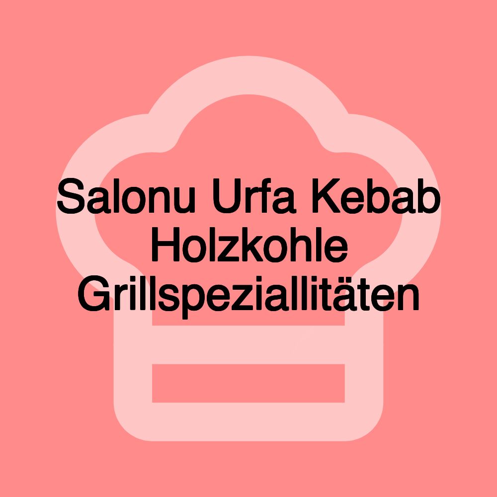 Salonu Urfa Kebab Holzkohle Grillspeziallitäten