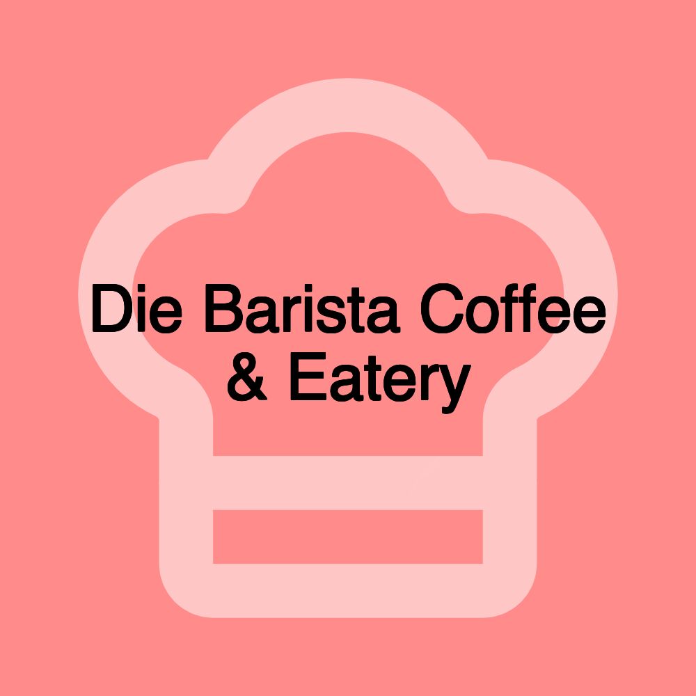 Die Barista Coffee & Eatery