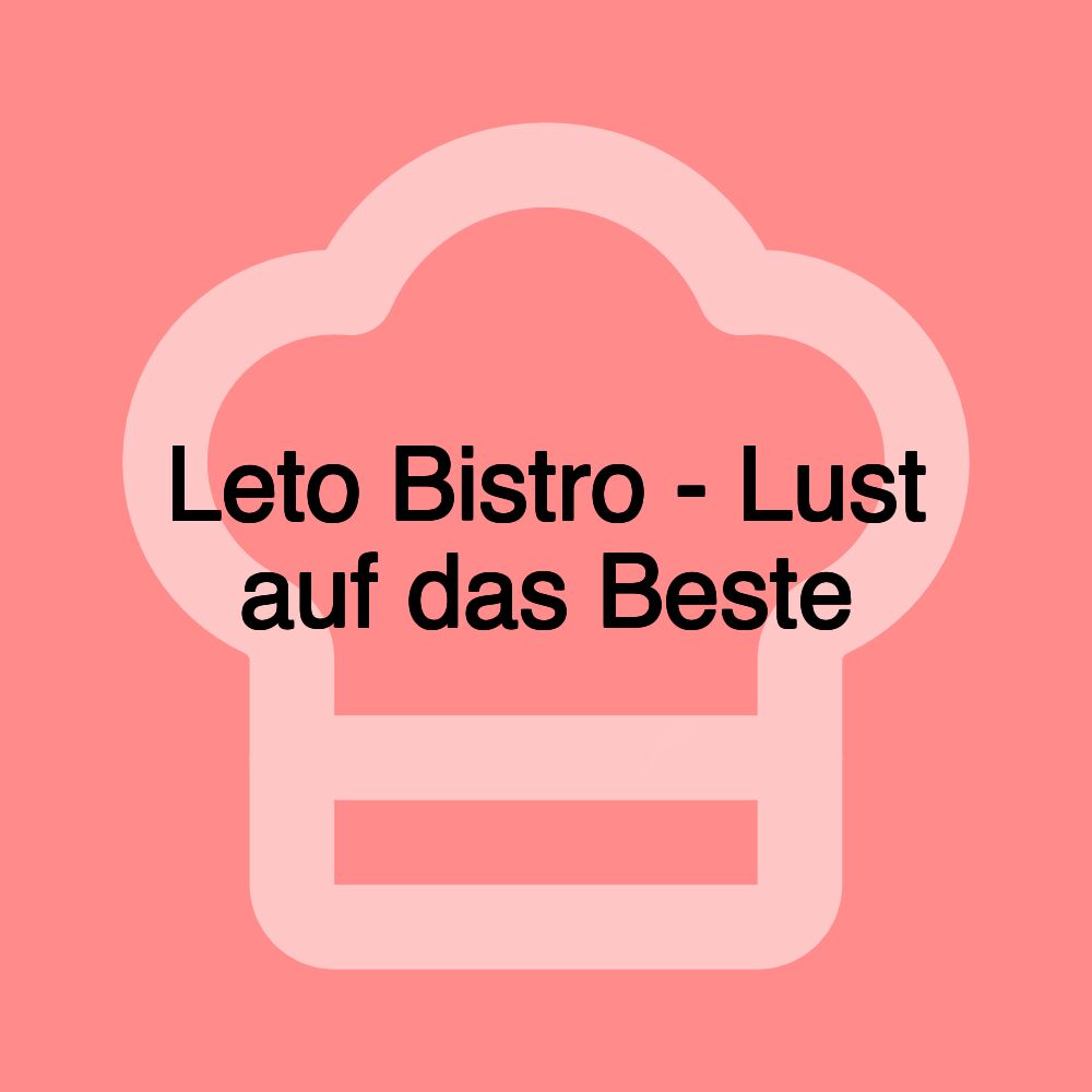 Leto Bistro - Lust auf das Beste