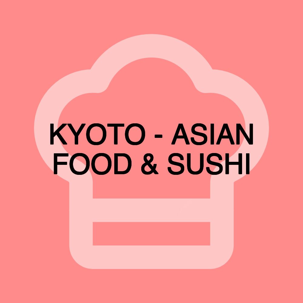 KYOTO - ASIAN FOOD & SUSHI