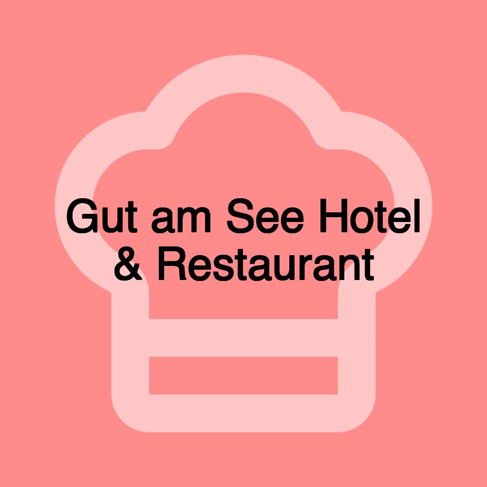 Gut am See Hotel & Restaurant