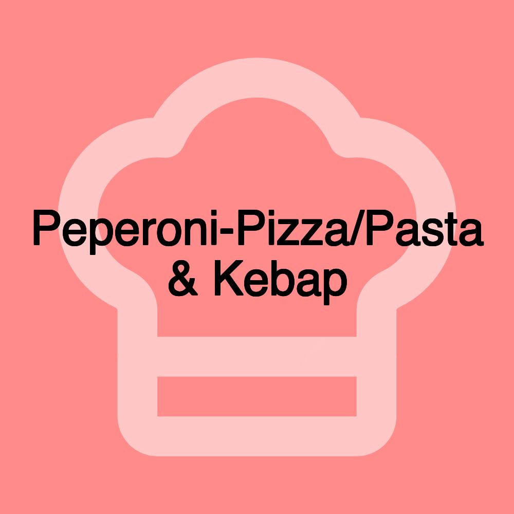 Peperoni-Pizza/Pasta & Kebap