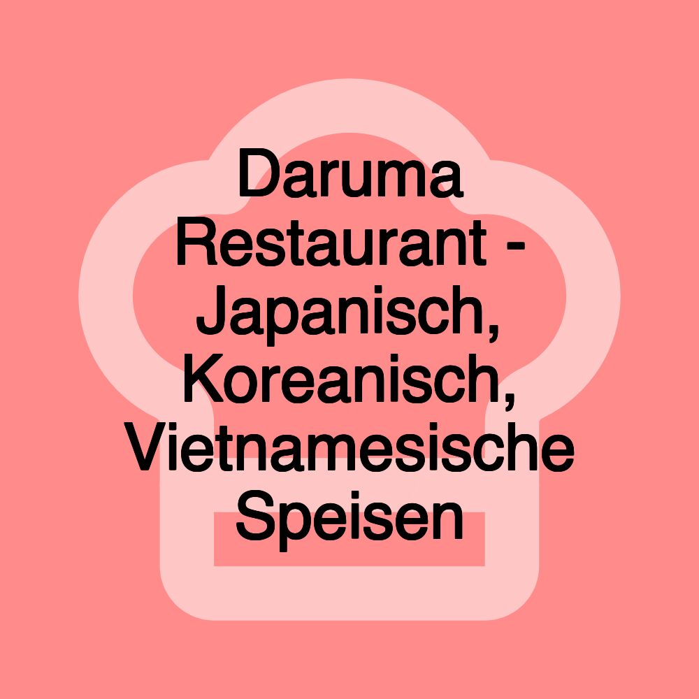 Daruma Restaurant - Japanisch, Koreanisch, Vietnamesische Speisen