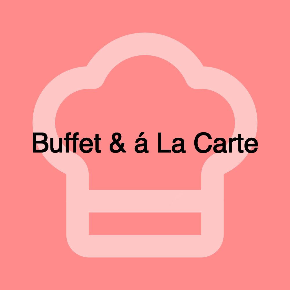 Buffet & á La Carte