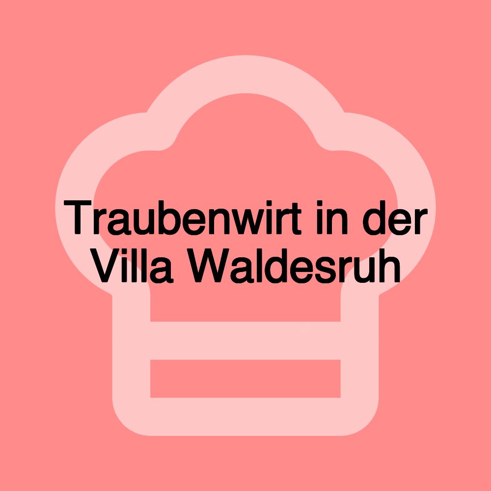 Traubenwirt in der Villa Waldesruh