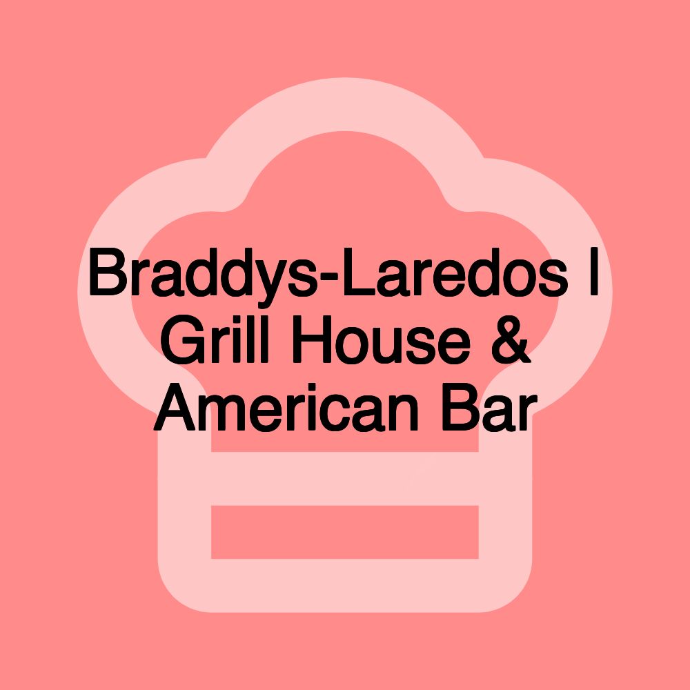 Braddys-Laredos | Grill House & American Bar