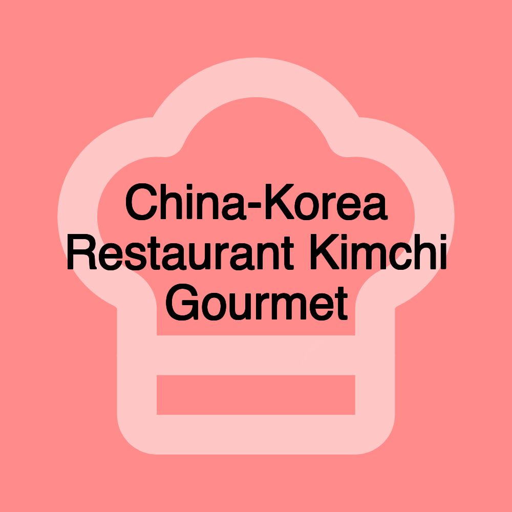 China-Korea Restaurant Kimchi Gourmet