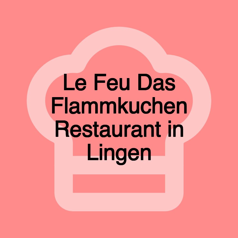 Le Feu Das Flammkuchen Restaurant in Lingen